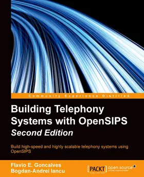 Goncalves / Iancu |  Building Telephony Systems with OpenSIPS Second Edition | eBook | Sack Fachmedien