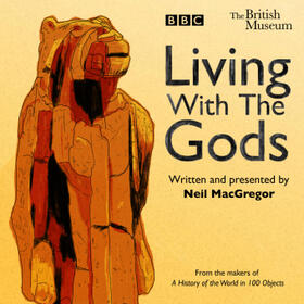 Macgregor |  Living with the Gods: The BBC Radio 4 Series | Sonstiges |  Sack Fachmedien
