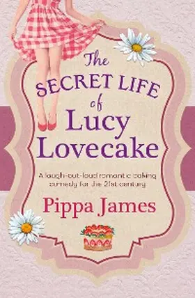 James |  The Secret Life of Lucy Lovecake | eBook | Sack Fachmedien