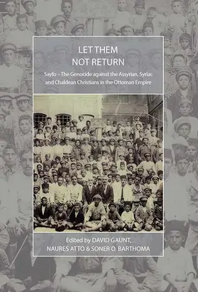 Gaunt / Atto / Barthoma |  Let Them Not Return: Sayfo - The Genocide Against the Assyrian, Syriac, and Chaldean Christians in the Ottoman Empire | eBook | Sack Fachmedien