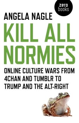 Nagle |  Kill All Normies - Online culture wars from 4chan and Tumblr to Trump and the alt-right | Buch |  Sack Fachmedien