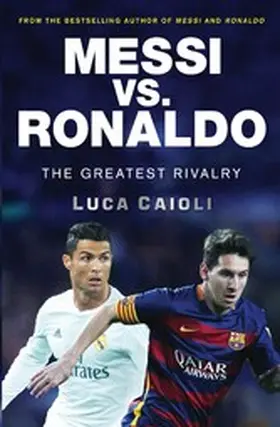 Caioli |  Messi vs. Ronaldo Messi vs. Ronaldo | eBook | Sack Fachmedien