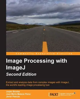 Broeke / Maria M Perez / Pascau |  Image Processing with ImageJ - Second Edition | eBook | Sack Fachmedien