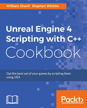 Whittle / Sherif |  Unreal Engine 4 Scripting with C++ Cookbook | eBook | Sack Fachmedien