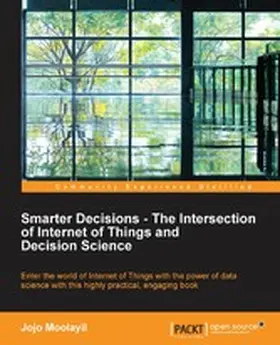 Moolayil |  Smarter Decisions - The Intersection of Internet of Things and Decision Science | eBook | Sack Fachmedien