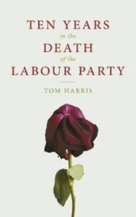 Harris |  Ten Years In The Death Of The Labour Party | eBook | Sack Fachmedien