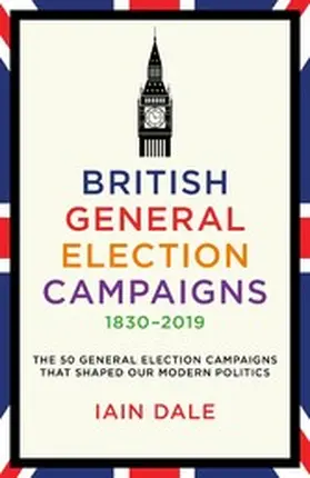 Dale |  British General Election Campaigns 1830-2019 | eBook | Sack Fachmedien