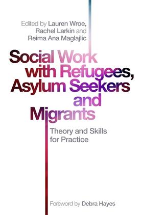Wroe / Larkin / Maglajlic |  Social Work with Refugees, Asylum Seekers and Migrants | Buch |  Sack Fachmedien