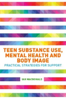 Macdonald |  Teen Substance Use, Mental Health and Body Image | eBook | Sack Fachmedien