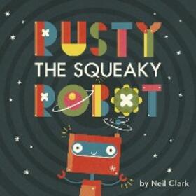 Clark |  Rusty The Squeaky Robot | eBook | Sack Fachmedien