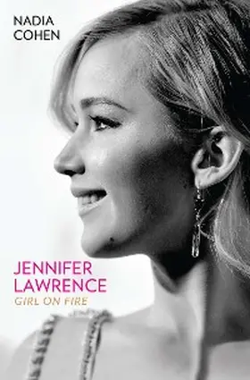 Cohen |  Jennifer Lawrence: Girl on Fire - The Biography | eBook | Sack Fachmedien