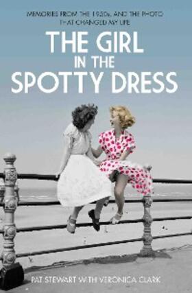 Stewart |  The Girl in the Spotty Dress - Memories From The 1950s and The Photo That Changed My Life | eBook | Sack Fachmedien