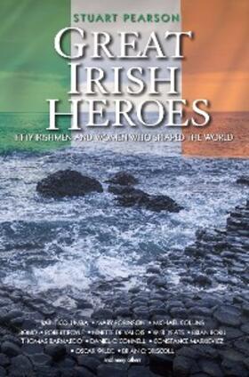 Pearson |  Great Irish Heroes - Fifty Irishmen and Women Who Shaped the World | eBook | Sack Fachmedien