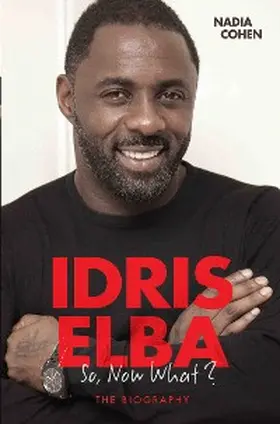 Cohen |  Idris Elba - So, Now What? The Biography | eBook | Sack Fachmedien