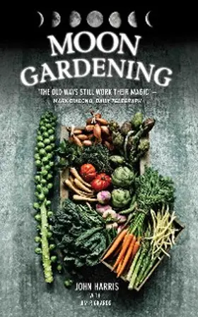 Harris / Rickards |  Moon Gardening - Ancient and Natural Ways to Grow Healthier, Tastier Food | eBook | Sack Fachmedien