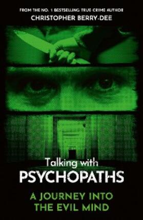 Berry-Dee | Talking With Psychopaths - A journey into the evil mind | E-Book | sack.de
