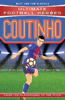 Oldfield / Heroes |  Ultimate Football Heroes: Coutinho (Top Ballers 9) | eBook | Sack Fachmedien