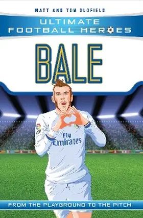 Oldfield / Heroes |  Bale (Ultimate Football Heroes - the No. 1 football series) | eBook | Sack Fachmedien