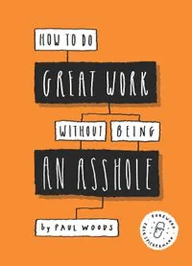 Woods | How to Do Great Work Without Being an Asshole | Buch | 978-1-78627-391-8 | www.sack.de