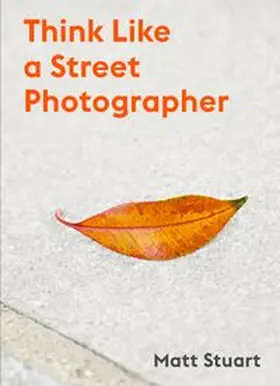 Stewart | Think Like a Street Photographer | Buch | 978-1-78627-728-2 | www.sack.de