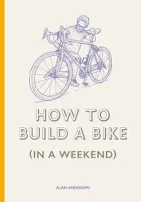 Anderson |  How to Build a Bike (in a Weekend) | Buch |  Sack Fachmedien