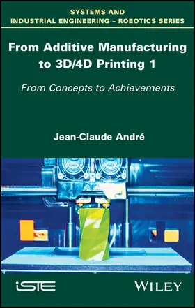 André | From Additive Manufacturing to 3d/4D Printing 1 | Buch | 978-1-78630-119-2 | www.sack.de