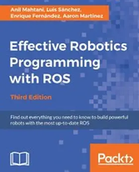 Mahtani / Sánchez / Martinez |  Effective Robotics Programming with ROS - Third Edition | eBook | Sack Fachmedien