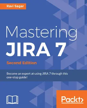 Sagar |  Mastering JIRA 7 - Second Edition | eBook | Sack Fachmedien