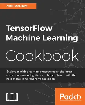 McClure |  TensorFlow Machine Learning Cookbook | eBook | Sack Fachmedien