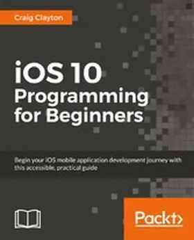 Clayton |  iOS 10 Programming for Beginners | eBook | Sack Fachmedien