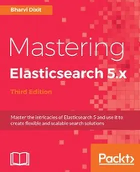 Dixit |  Mastering Elasticsearch 5.x | eBook | Sack Fachmedien