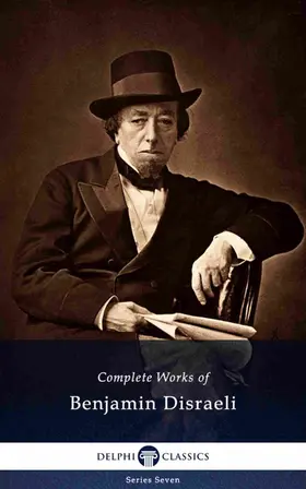 Disraeli |  Delphi Complete Works of Benjamin Disraeli (Illustrated) | eBook | Sack Fachmedien