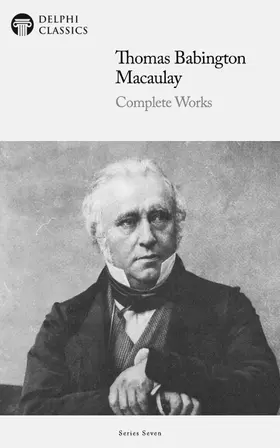 Babington Macaulay |  Delphi Complete Works of Thomas Babington Macaulay (Illustrated) | eBook | Sack Fachmedien