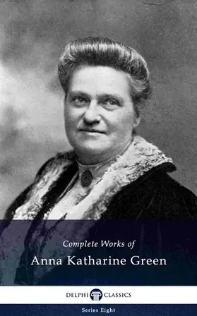 Green |  Delphi Complete Works of Anna Katharine Green (Illustrated) | eBook | Sack Fachmedien