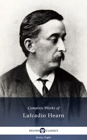 Hearn / Classics |  Delphi Complete Works of Lafcadio Hearn (Illustrated) | eBook | Sack Fachmedien
