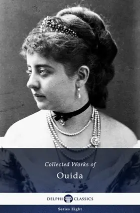 Ouida / Classics |  Delphi Collected Works of Ouida (Illustrated) | eBook | Sack Fachmedien