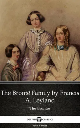  The Brontë Family by Francis A. Leyland (Illustrated) | eBook | Sack Fachmedien