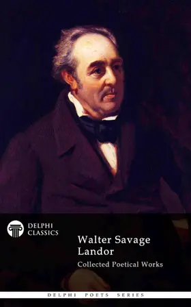 Savage Landor |  Delphi Collected Poetical Works of Walter Savage Landor (Illustrated) | eBook | Sack Fachmedien