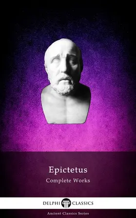 Epictetus |  Delphi Complete Works of Epictetus (Illustrated) | eBook | Sack Fachmedien