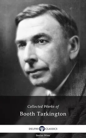 Tarkington / Classics |  Delphi Complete Works of Booth Tarkington (Illustrated) | eBook | Sack Fachmedien