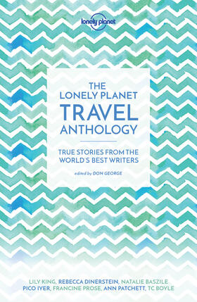 McCall Smith / Patchett / Prose |  Lonely Planet The Lonely Planet Travel Anthology | Buch |  Sack Fachmedien