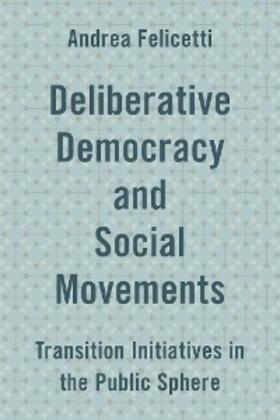Felicetti |  Deliberative Democracy and Social Movements | eBook | Sack Fachmedien