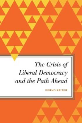 Reiter |  The Crisis of Liberal Democracy and the Path Ahead | eBook | Sack Fachmedien