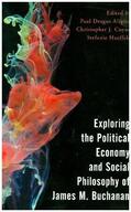 Aligica / Coyne / Haeffele |  Exploring the Political Economy and Social Philosophy of James M. Buchanan | Buch |  Sack Fachmedien