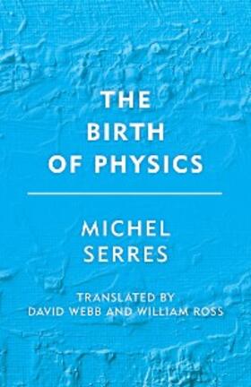 Serres |  The Birth of Physics | eBook | Sack Fachmedien