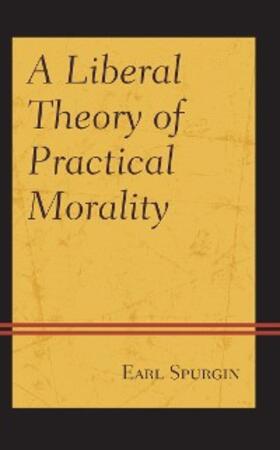 Spurgin |  A Liberal Theory of Practical Morality | eBook | Sack Fachmedien