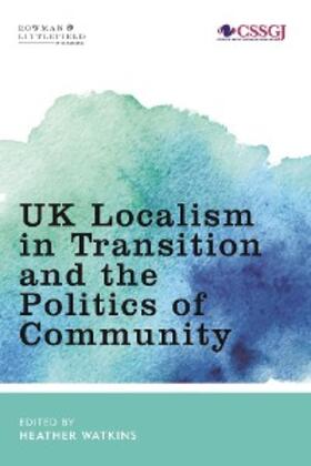 Watkins |  UK Localism in Transition and the Politics of Community | eBook | Sack Fachmedien