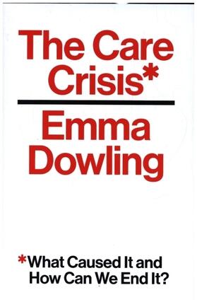 Dowling |  The Care Crisis: What Caused It and How Can We End It? | Buch |  Sack Fachmedien
