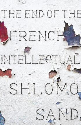 Sand |  The End of the French Intellectual: From Zola to Houellebecq | Buch |  Sack Fachmedien