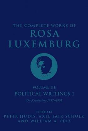 Luxemburg / Hudis | The Complete Works of Rosa Luxemburg, Volume III: Political Writings 1: On Revolution-1897-1905 | Buch | 978-1-78663-533-4 | www.sack.de